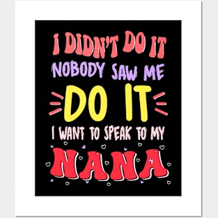 I Didn't Do It Nobody Saw Me I Want To Speak To My Nana Posters and Art